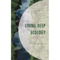 Living Deep Ecology: A Bioregional Journey - Hardcover