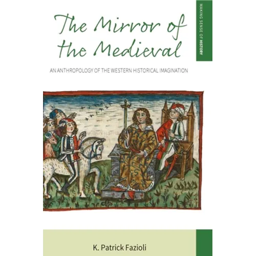 The Mirror of the Medieval: An Anthropology of the Western Historical Imagination - Paperback