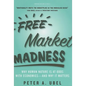 Free Market Madness: Why Human Nature Is at Odds with Economics--And Why It Matters - Hardcover