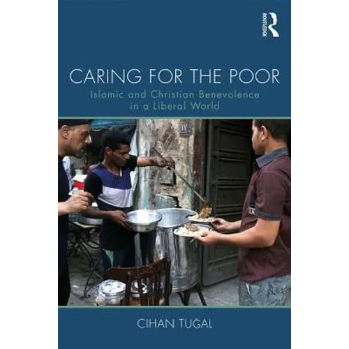 Caring for the Poor: Islamic and Christian Benevolence in a Liberal World - Paperback
