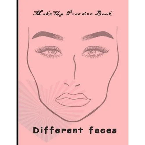 Makeup Practice Book Different Faces: : Basic Face Charts To Practice Makeup and Coloring For Girl Kids and Young Aspiring Makeup Artists - Paperback