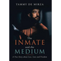 The Inmate and the Medium: A True Story About Loss, Love and Freedom - Hardcover