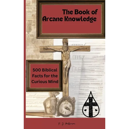 The 'Book of Arcane Knowledge: 500 biblical facts for the curious mind - Paperback