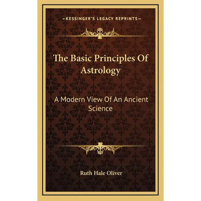 The Basic Principles Of Astrology: A Modern View Of An Ancient Science - Hardcover