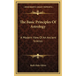 The Basic Principles Of Astrology: A Modern View Of An Ancient Science - Hardcover