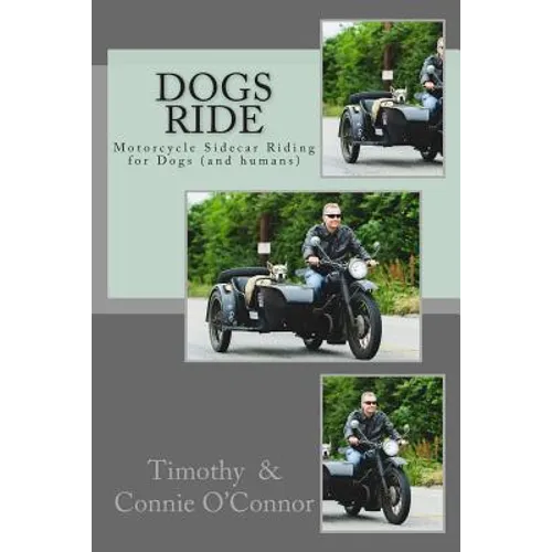 Dogs Ride: Motorcycle Sidecar Riding for Dogs (and humans) - Paperback