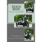 Dogs Ride: Motorcycle Sidecar Riding for Dogs (and humans) - Paperback