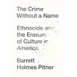 The Crime Without a Name: Ethnocide and the Erasure of Culture in America - Hardcover