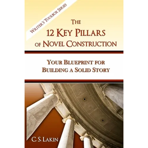 The 12 Key Pillars of Novel Construction: Your Blueprint for Building a Strong Story - Paperback