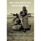 An Unladylike Profession: American Women War Correspondents in World War I - Hardcover