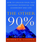 The Other 90%: How to Unlock Your Vast Untapped Potential for Leadership and Life - Paperback