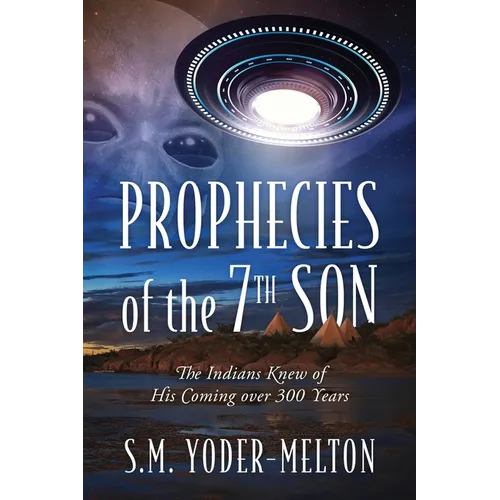 Prophecies of the 7th Son: The Indians Knew of His Coming Over 300 Years - Paperback
