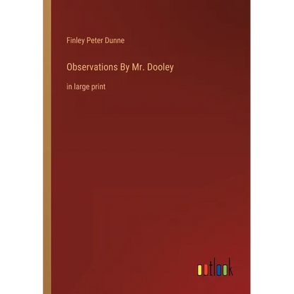 Observations By Mr. Dooley: in large print - Paperback