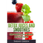 Detox Juices and Smoothies: Get Healthy, Lose Weight and Feel Great - Paperback