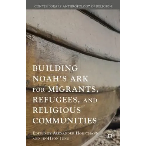 Building Noah's Ark for Migrants, Refugees, and Religious Communities - Hardcover