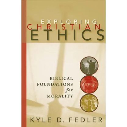 Exploring Christian Ethics: Biblical Foundations for Morality - Paperback