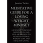 Meditative Guide for a Losing Weight Mindset: A Journey Through Meditation and Self-Awareness to Achieve Optimal Weight Loss and Healthy Living - Paperback