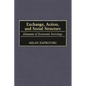 Exchange, Action, and Social Structure: Elements of Economic Sociology - Hardcover