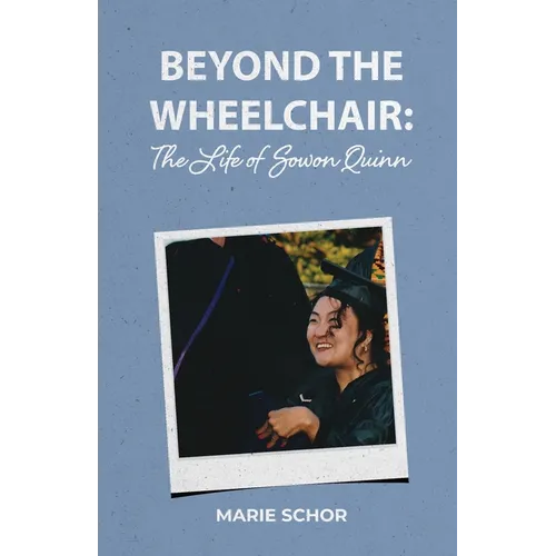 Beyond the Wheelchair: The Life of Sowon Quinn - Paperback