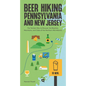 Beer Hiking Pennsylvania and New Jersey: The Tastiest Way to Discover the Beaches, Mountains, and Cities of the Northern Mid-Atlantic - Paperback