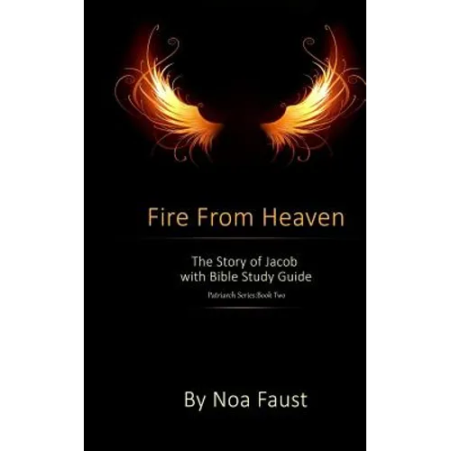 Fire From Heaven: The Story of Jacob with Bible Study Guide - Paperback