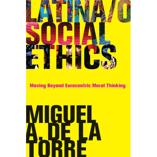 Latina/O Social Ethics: Moving Beyond Eurocentric Moral Thinking - Paperback
