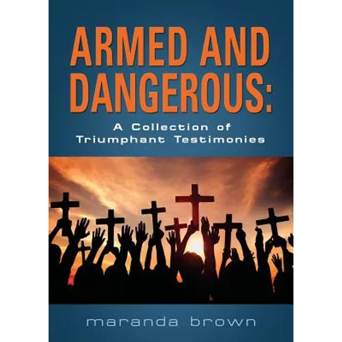 Armed and Dangerous: A Collection of Triumphant Testimonies - Paperback