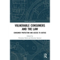 Vulnerable Consumers and the Law: Consumer Protection and Access to Justice - Paperback
