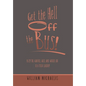 Get the Hell off the Bus!: Bus! the Warped, Wild, and Wicked Life of a Tour Leader! - Hardcover