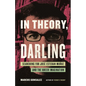 In Theory, Darling: Searching for José Esteban Muñoz and the Queer Imagination - Hardcover