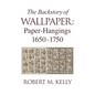 The Backstory of Wallpaper: Paper-Hangings 1650-1750 - Hardcover