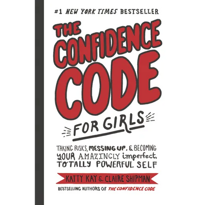 The Confidence Code for Girls: Taking Risks, Messing Up, & Becoming Your Amazingly Imperfect, Totally Powerful Self - Hardcover