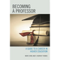 Becoming a Professor: A Guide to a Career in Higher Education - Paperback