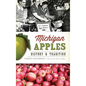 Michigan Apples: History & Tradition - Hardcover