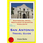 San Antonio Travel Guide: Sightseeing, Hotel, Restaurant & Shopping Highlights - Paperback
