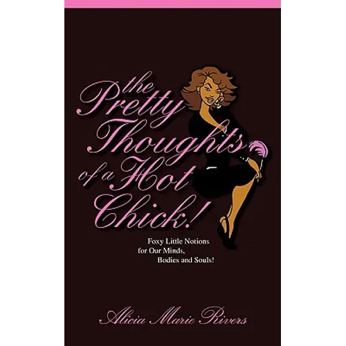 The Pretty Thoughts of a Hot Chick!: Foxy Little Notions for Our Minds, Bodies, and Souls! - Paperback