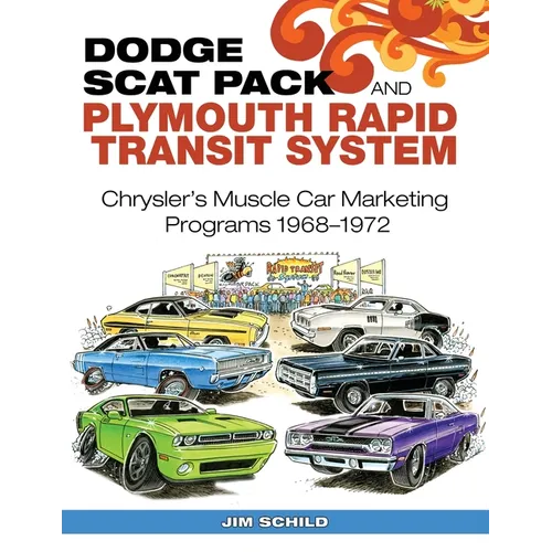 Dodge Scat Pack and Plymouth Rapid Transit System: Chrysler's Muscle Car Marketing Programs 1968-1972 - Paperback