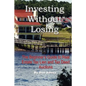 Investing Without Losing: The Beginner's Guide to Real Estate Tax Lien and Tax Deed Auctions - Paperback