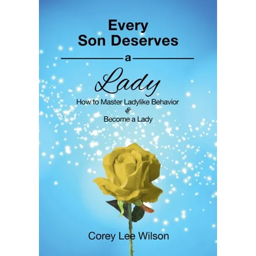 Every Son Deserves a Lady: How to Master Ladylike Behavior & Become a Lady - Paperback