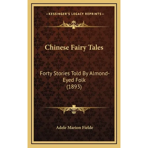 Chinese Fairy Tales: Forty Stories Told By Almond-Eyed Folk (1893) - Hardcover