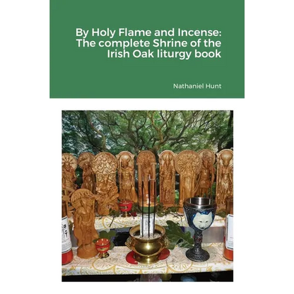 By Holy Flame and Incense: The complete Shrine of the Irish Oak liturgy book - Paperback