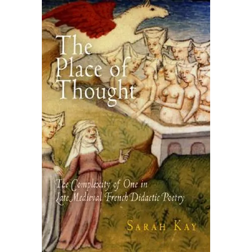 The Place of Thought: The Complexity of One in Late Medieval French Didactic Poetry - Hardcover