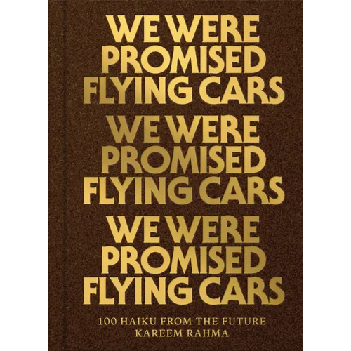 We Were Promised Flying Cars: 100 Haiku from the Future - Hardcover