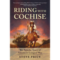 Riding with Cochise: The Apache Story of America's Longest War - Hardcover
