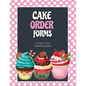Cake Order Forms: Bakery Business Details, Customer Orders Form Book, Professional and Home, Cookies, Cupcakes, Cakes, Planner, Notebook - Paperback