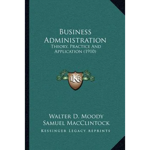Business Administration: Theory, Practice And Application (1910) - Paperback