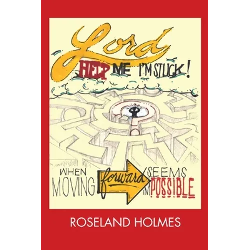Lord Help Me I'm Stuck!: When Moving Forward Seems Impossible - Paperback