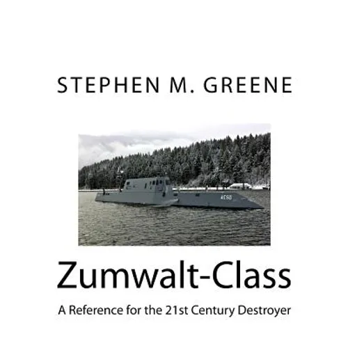 Zumwalt-Class: A Reference for the 21st Century Destroyer - Paperback