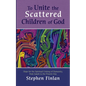 To Unite the Scattered Children of God: Hope for the Spiritual Uniting of Humanity, from Isaiah to the Present Day - Paperback
