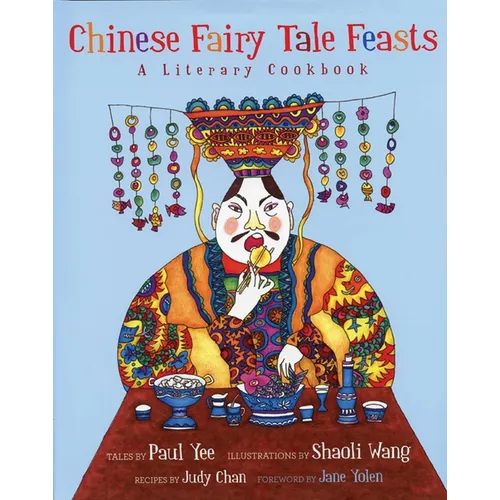 Chinese Fairy Tale Feasts: A Literary Cookbook - Hardcover
